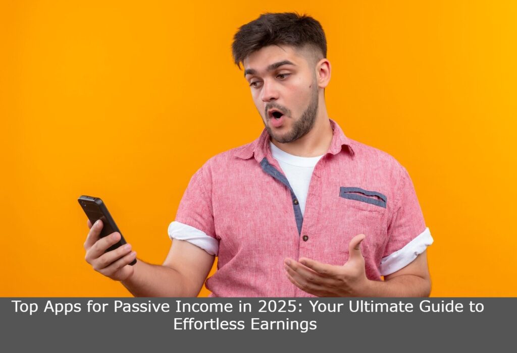 Best apps for passive income: set it and forget it in 2025 – your ultimate guide to effortless earnings 1 Set it and forget it app passive income